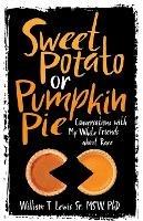 Sweet Potato or Pumpkin Pie: Conversations with My White Friends about Race