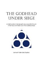 The Godhead Under Siege: A Call for Unity in the Seventh-day Adventist Church in the Face of Division Over the Godhead Issue