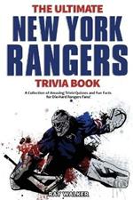 The Ultimate New York Rangers Trivia Book: A Collection of Amazing Trivia Quizzes and Fun Facts for Die-Hard Rangers Fans!