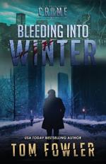 Bleeding into Winter: A C.T. Ferguson Crime Novel