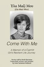 Come With Me: A Memoir of a Cypriot Girl's Resilient Life Journey