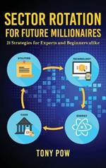 Sector Rotation for Future Millionaires: 21 Strategies for Experts and Beginners alike