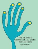 10 Left-Handed Improvisational Etudes for Saxophone