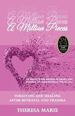 A Million Pieces: Forgiving and Healing After Betrayal and Trauma