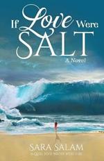 If Love Were Salt, A Novel