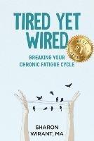 Tired Yet Wired: Breaking Your Chronic Fatigue Cycle