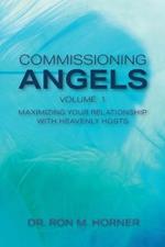 Commissioning Angels: Maximizing Your Relationship with Heavenly Hosts