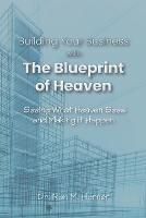 Building Your Business with the Blueprint of Heaven: Seeing What Heaven Sees and Making it Happen