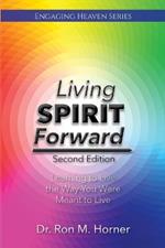 Living Spirit Forward: Second Edition: Learning to Live the Way You Were Meant to Live
