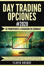 Day Trading Opciones #2020: !De principiante a avanzado en semanas! Las mejores Estrategias para aprovechar las oportunidades de Comercio Intradiario en ETF, Acciones, Futures, Crypto y Divisas