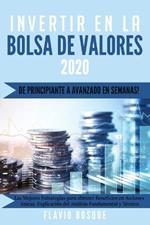 Invertir en la Bolsa de Valores: !De principiante a avanzado en semanas! Las mejores estrategias de trading para obtener ganancias en acciones unicas. Analisis fundamental y tecnico.