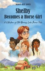 Shelby Becomes a Horse Girl: An Old Quarry Lake Farms Tale. The perfect gift for girls age 9-12.