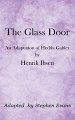 The Glass Door: An Adaptation of Hedda Gabler by Henrik Ibsen