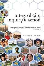 Integral City Inquiry and Action: Designing Impact for the Human Hive