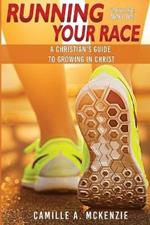 Running Your Race: A Christian's Guide to Growing in Christ