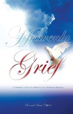 Heavenly Grief: A Christian Guide to Spiritual and Emotional Healing