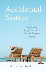 Accidental Sisters: The Story of My 52-Year Wait to Meet My Biological Sibling