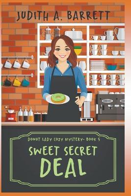 Sweet Secret Deal - Judith a Barrett - Libro in lingua inglese - Judith A.  Barrett - Donut Lady Cozy Mystery| Feltrinelli