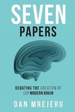 Seven Papers: Debating the Creation of Our Modern Brain