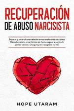 Recuperacion de Abuso Narcisista: Separar y sanar de una relacion emocionalmente narcisista. Descubra como crear limites de forma segura a partir de padres toxicos. Una guia para recuperar tu vida