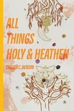 All Things Holy and Heathen