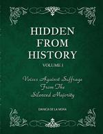 Hidden From History, Volume 1: Voices Against Suffrage From The Silenced Majority