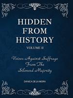 Hidden From History, Volume 2: Voices Against Suffrage from the Silenced Majority