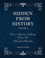 Hidden From History, Volume 2: Voices Against Suffrage from the Silenced Majority