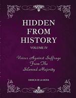 Hidden From History, Volume 4: Voices Against Suffrage from the Silenced Majority