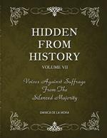 Hidden From History, Volume 7: Voices Against Suffrage from the Silenced Majority