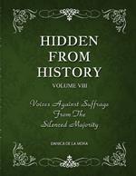 Hidden From History, Volume 8: Voices Against Suffrage from the Silenced Majority