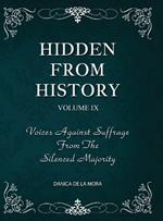 Hidden From History, Volume 9: Voices Against Suffrage from the Silenced Majority