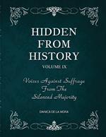 Hidden From History, Volume 9: Voices Against Suffrage from the Silenced Majority