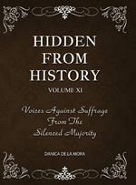 Hidden From History, Volume 11: Voices Against Suffrage from the Silenced Majority