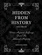 Hidden From History, Volume 12: Voices Against Suffrage from the Silenced Majority