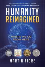 Humanity Reimagined: Where We Go From Here
