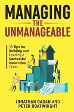 Managing the Unmanageable: 13 Tips for Building and Leading a Successful Innovation Team