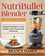 NutriBullet Blender Cookbook for Beginners