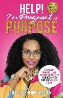 Help! I'm Pregnant With Purpose: Discover, Manifest, and Walk Fearlessly in Your God-Given Purpose Without Delay