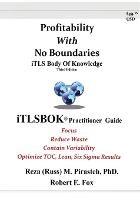 Profitability With No Boundaries: iTLSBOK(R) (iTLS Body Of Knowledge) Practitioner Guide - Optimizing TOC, Lean, Six Sigma Results - Third Edition