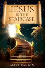 Jesus is the Staircase: The Only Way to Heaven