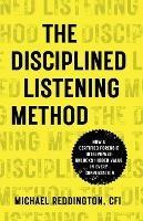 The Disciplined Listening Method: How A Certified Forensic Interviewer Unlocks Hidden Value in Every Conversation