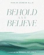 Behold and Believe: A Study of the Gospel of John with Video Access