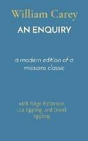 An Enquiry: a modern edition of a missions classic