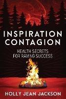 Inspiration Contagion: Health Secrets for Raving Success