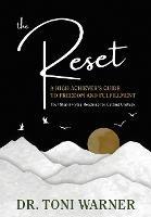 The Reset, A High Achiever's Guide to Freedom and Fulfillment: Your Step-By-Step Roadmap for Getting Unstuck