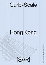 Curb-scale Hong Kong: Narratives of Infrastructure