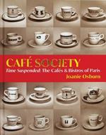 Cafe Society: Time Suspended, the Cafes & Bistros of Paris