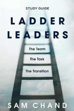 Ladder Leaders - Study Guide: The Team, The Task, The Transition