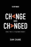 Change Has Changed - Study Guide: Time for a Strategic Reset